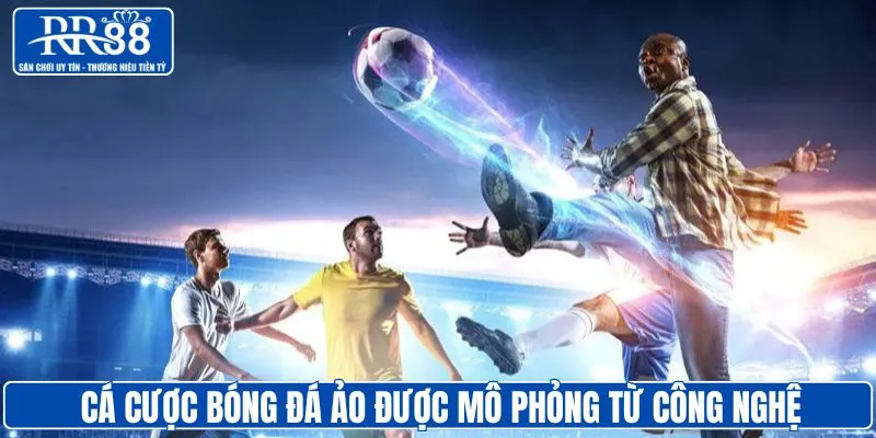 Cá cược bóng đá ảo mô phỏng bằng công nghệ