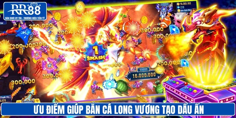 Ưu điểm giúp bắn cá Long Vương tạo dấu ấn