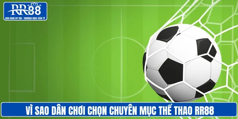 Vì sao dân chơi chọn chuyên mục thể thao RR88